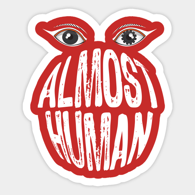 Almost Human Sticker by emma17